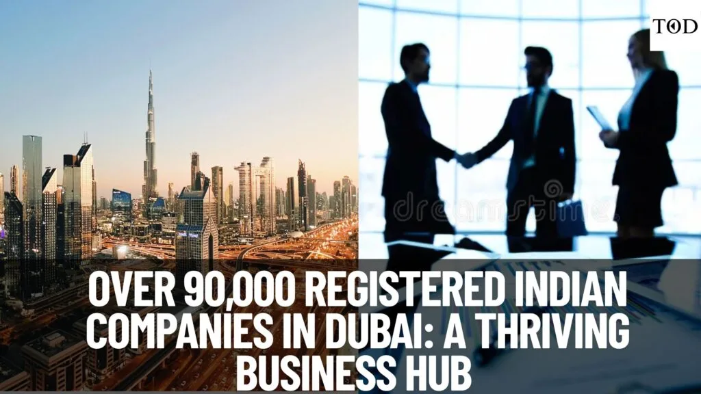 Over 90,000 Registered Indian Companies in Dubai: A Thriving Business Hub