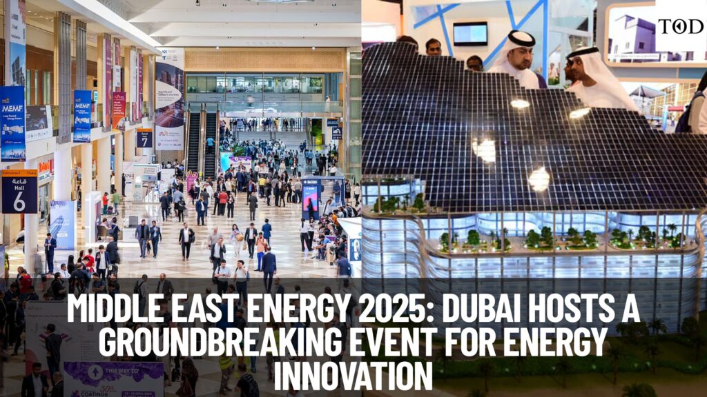 Middle East Energy 2025: Dubai Hosts a Groundbreaking Event for Energy Innovation