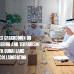 UAE Intensifies Crackdown on Money-Laundering and Terrorism Financing with Dubai Land Department Collaboration