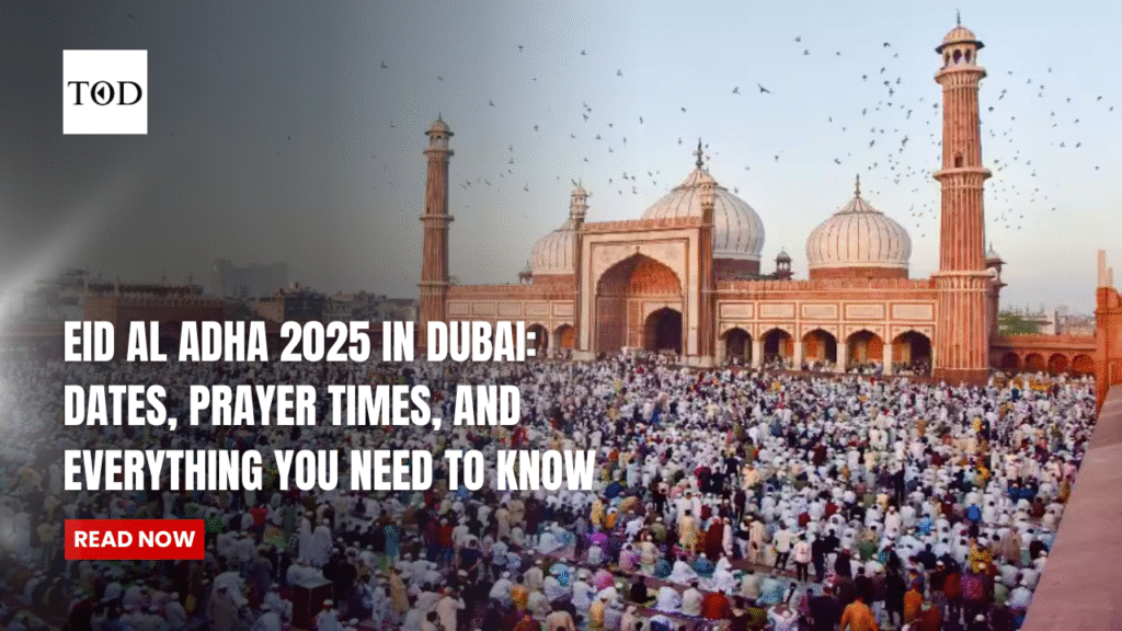Eid Al Adha 2025 in Dubai Dates, Prayer Times, and Everything You Need to Know