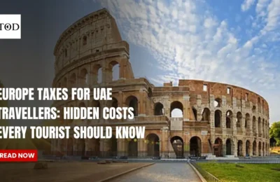 European Taxes for UAE Travellers Hidden Costs Every Tourist Should Know