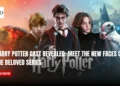 Harry Potter Cast Revealed Meet the New Faces of the Beloved Series