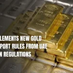 India Implements New Gold And Silver Import Rules From UAE to Tighten Regulations