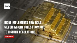 India Implements New Gold And Silver Import Rules From UAE to Tighten Regulations