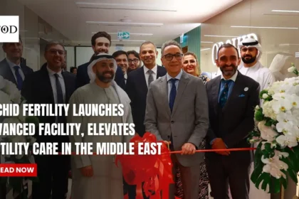 Orchid Fertility Launches Advanced Facility, Elevates Fertility Care in the Middle East
