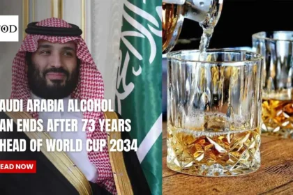 Saudi Arabia Alcohol Ban Ends After 73 Years Ahead of World Cup 2034