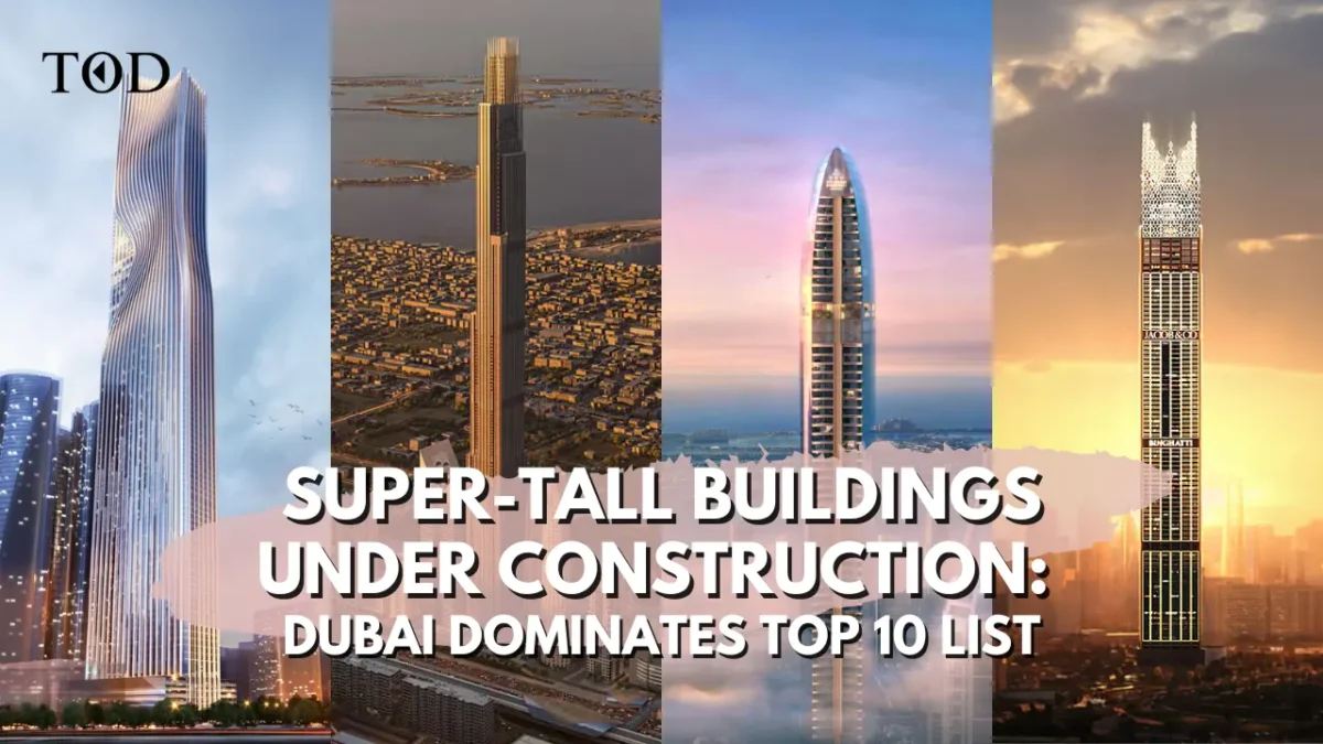 Super tall buildings under construction dubai dominates top 10 list with 4 towers heights and completion dates revealed times of dubai