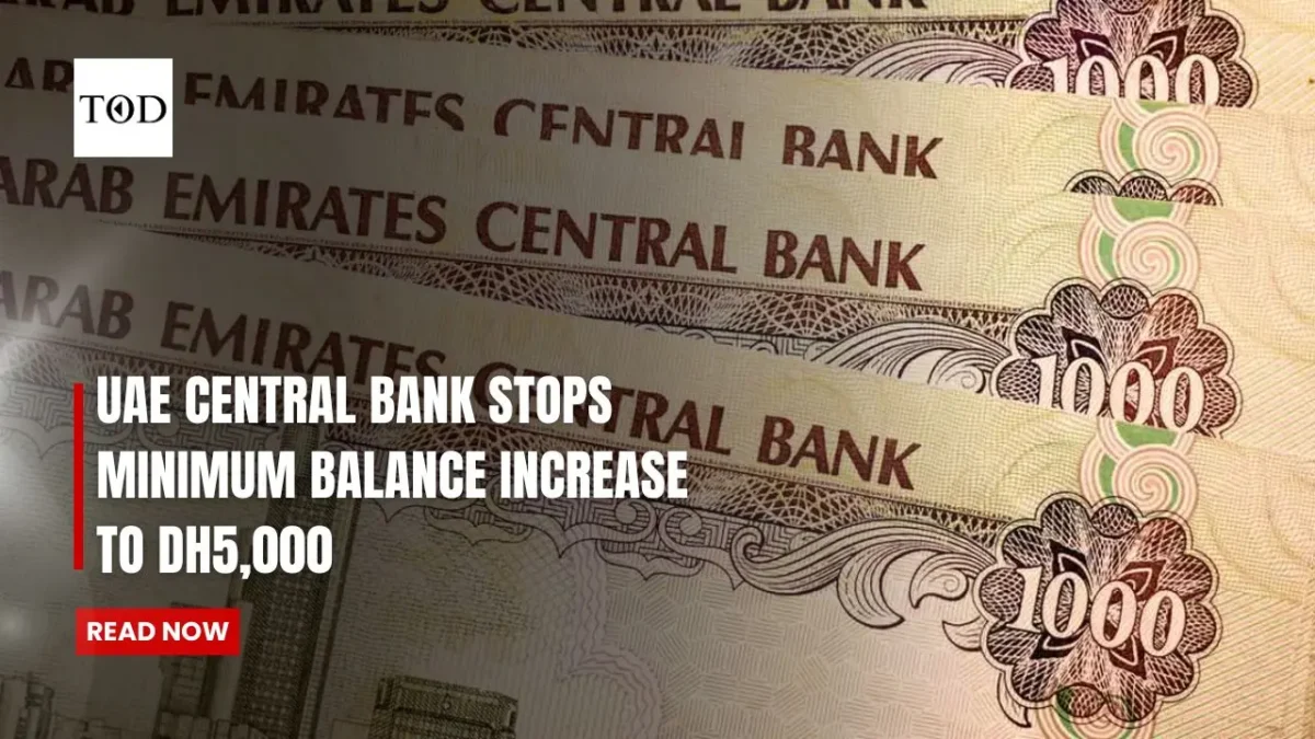 Uae central bank stops minimum balance increase to dh5000 times of dubai