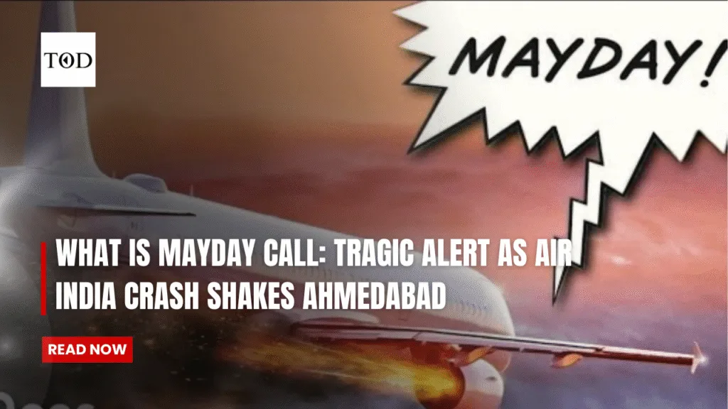 What is Mayday Call: Tragic Alert as Air India Crash Shakes Ahmedabad