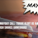 What is Mayday Call: Tragic Alert as Air India Crash Shakes Ahmedabad