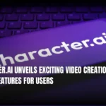 Character.AI Unveils Exciting Video Creation and Social Features for Users