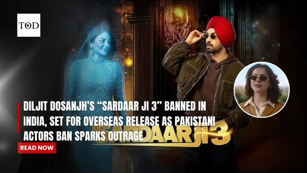 Diljit Dosanjh’s “Sardaar Ji 3” Banned in India, Set for Overseas Release as Pakistani Actors Ban Sparks Outrage