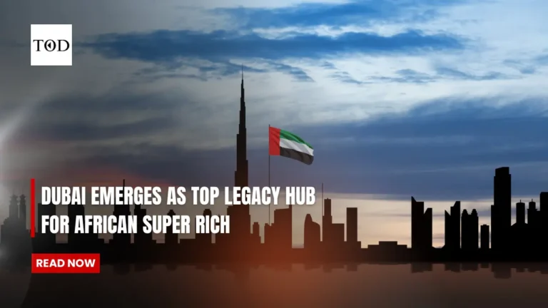 Dubai Emerges as Top Legacy Hub for African Super Rich