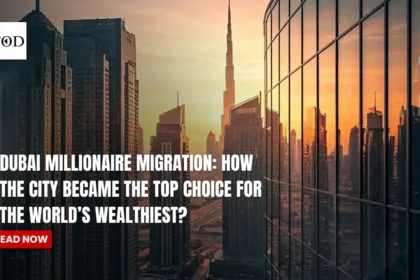 Dubai Millionaire Migration: How the City Became the Top Choice for the World’s Wealthiest?