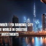 Dubai Number 1 FDI Ranking: City Leads the World in Creative Industry Investments