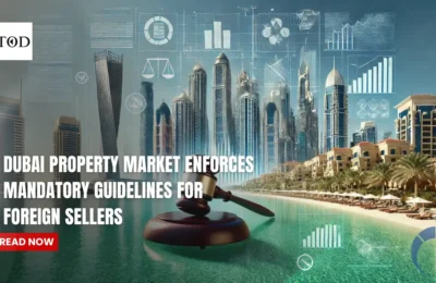 Dubai Property Market Enforces Mandatory Guidelines for Foreign Sellers