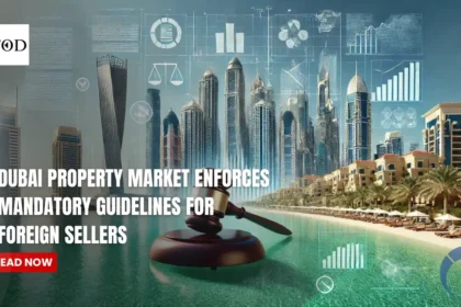 Dubai Property Market Enforces Mandatory Guidelines for Foreign Sellers