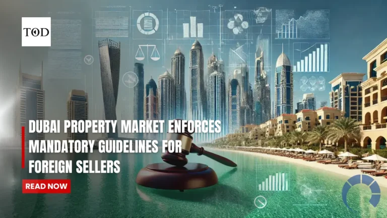 Dubai Property Market Enforces Mandatory Guidelines for Foreign Sellers
