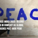 Global Peace Index 2025: Record 78 Nations in Conflict As Global Unrest Reaches Post-War Peak