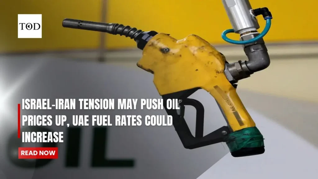 Israel-Iran Tension May Push Oil Prices Up, UAE Fuel Prices Could Increase