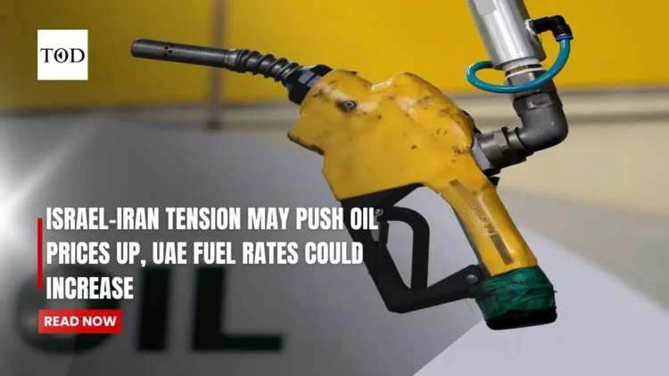 Israel-Iran Tension May Push Oil Prices Up, UAE Fuel Prices Could Increase