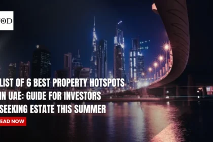 List Of 6 Best Property Hotspots in UAE: Guide for Investors Seeking Estate This Summer
