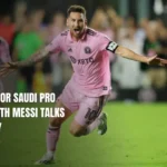 New Era for Saudi Pro League With Messi Talks Underway