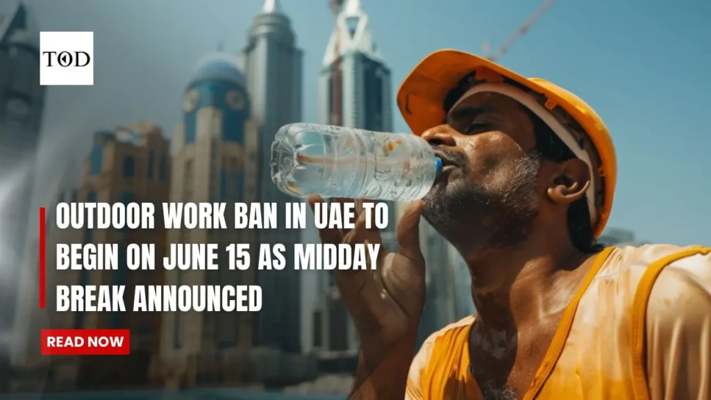 Outdoor Work Ban in UAE to Begin on June 15 as Midday Break Announced