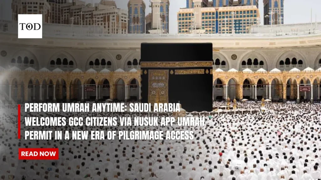Perform Umrah Anytime: Saudi Arabia Welcomes GCC Citizens via Nusuk App Umrah Permit In a New Era of Pilgrimage Access