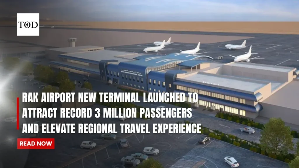 RAK Airport New Terminal Launched to Attract Record 3 Million Passengers and Elevate Regional Travel Experience