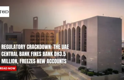 Regulatory Crackdown: The UAE Central Bank Fines Bank Dh3.5 Million, Freezes New Accounts