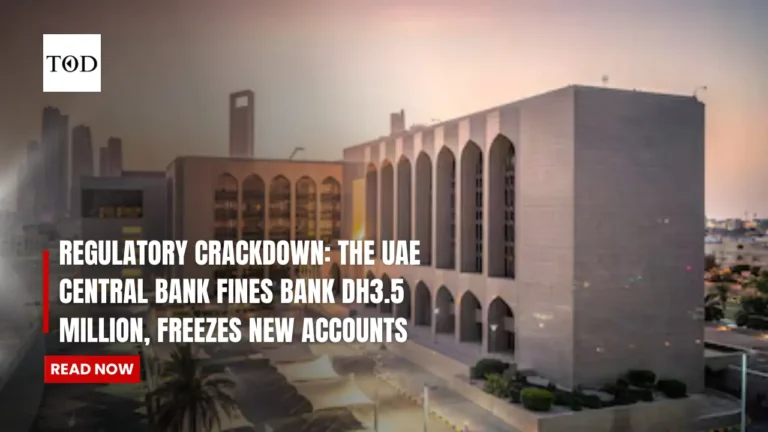 Regulatory Crackdown: The UAE Central Bank Fines Bank Dh3.5 Million, Freezes New Accounts