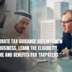 UAE Corporate Tax Guidance Outlines New Map For Business, Learn The Eligibility, Time Frame And Benefits For Taxpayers