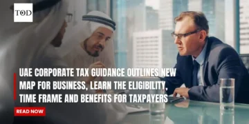 UAE Corporate Tax Guidance Outlines New Map For Business, Learn The Eligibility, Time Frame And Benefits For Taxpayers