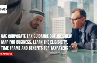 UAE Corporate Tax Guidance Outlines New Map For Business, Learn The Eligibility, Time Frame And Benefits For Taxpayers