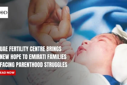 UAE Fertility Centre Brings New Hope to Emirati Families Facing Parenthood Struggles