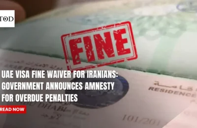 UAE Visa Fine Waiver for Iranians: Government Announces Amnesty for Overdue Penalties