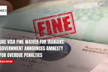UAE Visa Fine Waiver for Iranians: Government Announces Amnesty for Overdue Penalties