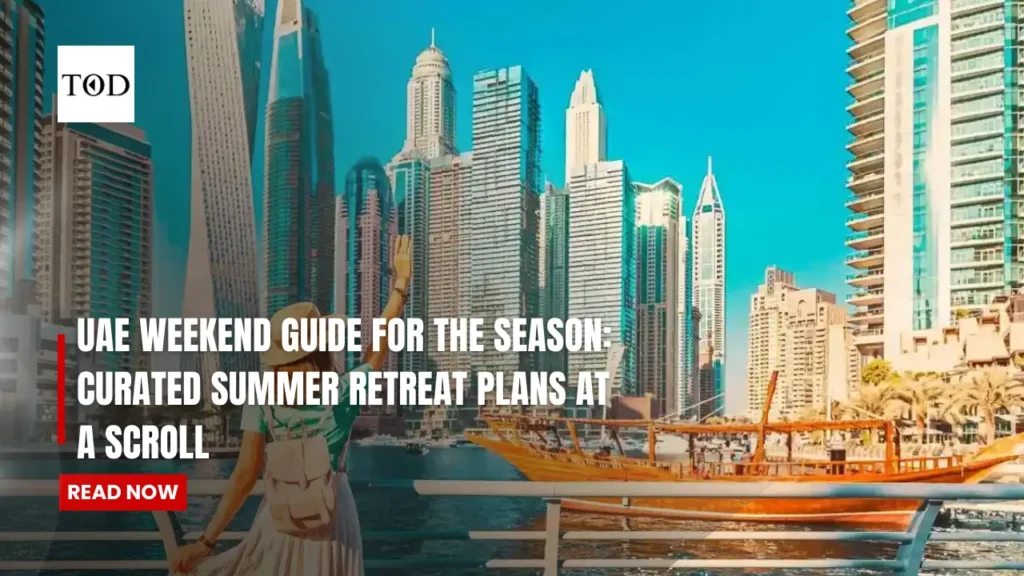 UAE Weekend Guide For The Season: Curated Summer Retreat Plans At A Scroll