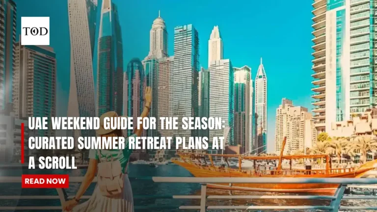 UAE Weekend Guide For The Season: Curated Summer Retreat Plans At A Scroll