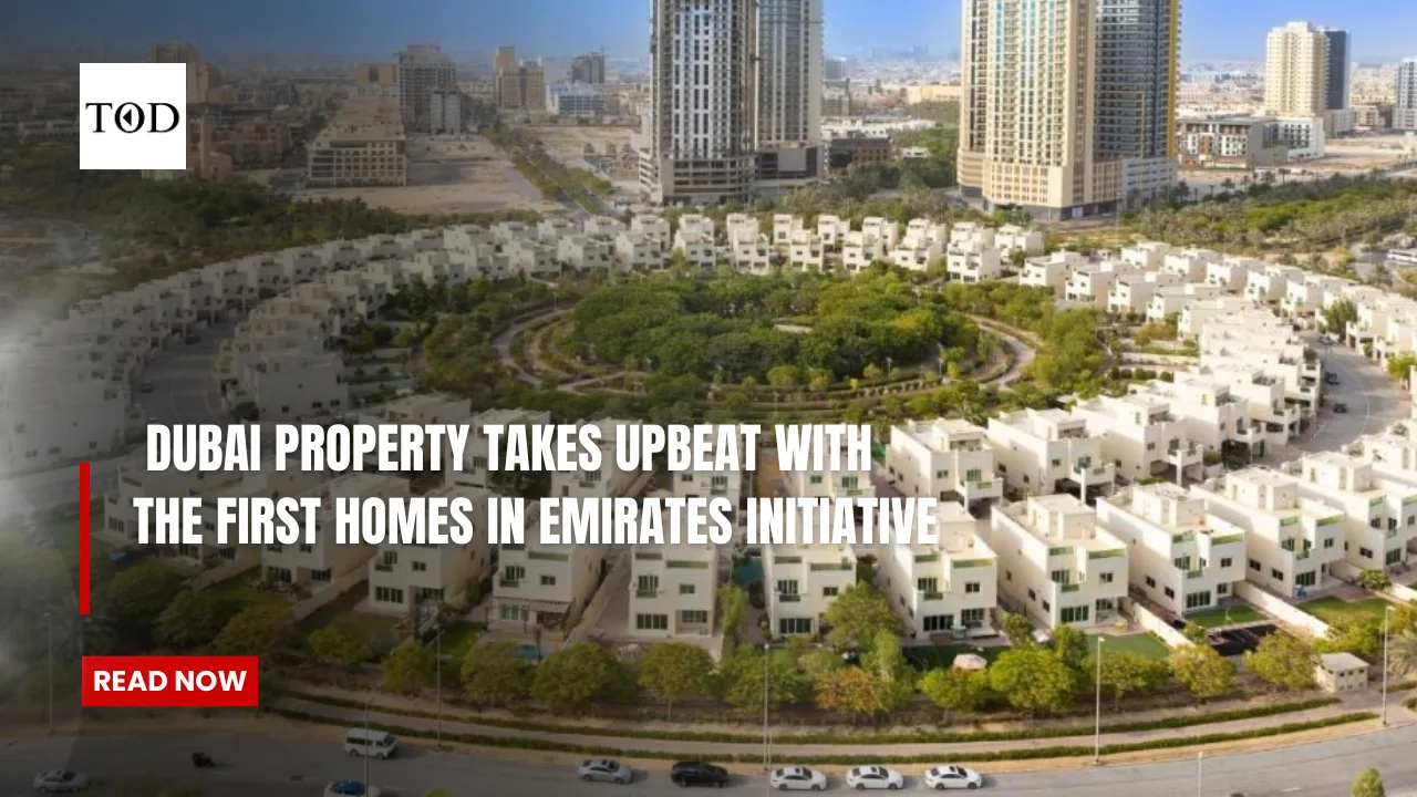 Dubai Property Takes Upbeat With The First Homes In Emirates Initiative