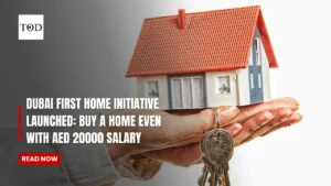Dubai First Home Initiative Launched: Buy A Home Even With AED 20000 Salary