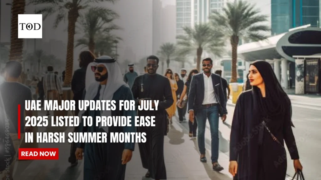 UAE Major Updates For July 2025 Listed To Provide Ease In Harsh Summer Months