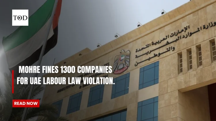MoHRE fines 1300 Companies For UAE Labour Law Violation.