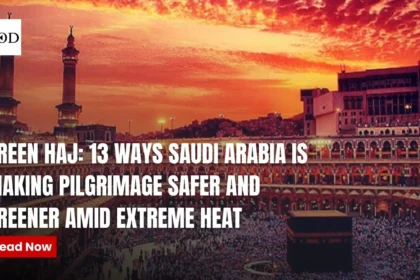 Green Hajj: 13 Ways Saudi Arabia is Making Pilgrimage Safer and Greener Amid Extreme Heat