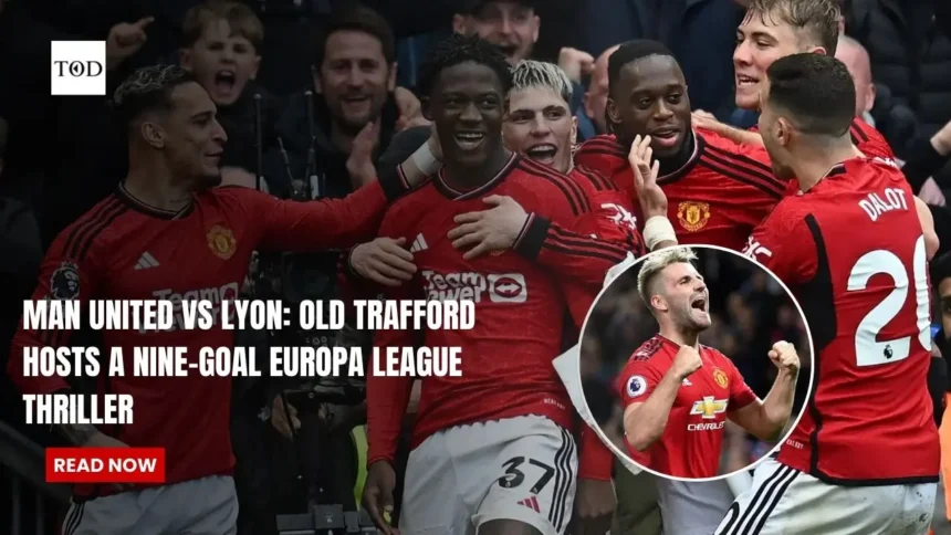 Man United vs Lyon: Old Trafford Hosts a Nine-Goal Europa League Thriller