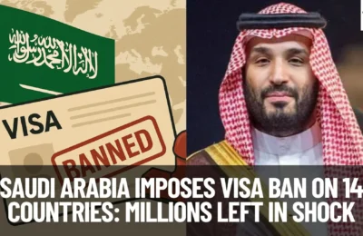 Saudi Arabia Imposes Visa Ban on 14 Countries: Millions Left in Shock