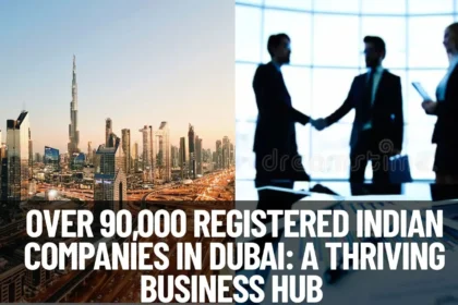 Over 90,000 Registered Indian Companies in Dubai: A Thriving Business Hub