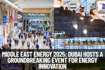 Middle East Energy 2025: Dubai Hosts a Groundbreaking Event for Energy Innovation