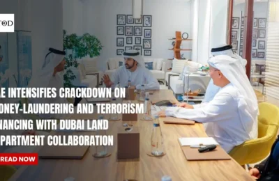 UAE Intensifies Crackdown on Money-Laundering and Terrorism Financing with Dubai Land Department Collaboration